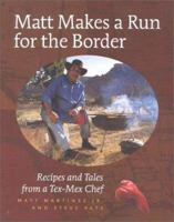 Matt Makes a Run for the Border: Recipes and Tales from a Tex-Mex Chef 0867307684 Book Cover