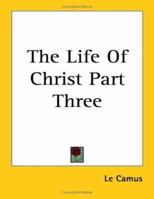 The Life Of Christ Part Three 141796913X Book Cover