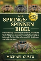 DIE SPRINGSPINNEN-BIBEL: Der vollständige Leitfaden zum Verstehen, Pflegen und Wertschätzen von Springspinnen: Verhalten, Intelligenz, Fotografie, ... Arachniden der Natur (German Edition) B0G5NJBM78 Book Cover