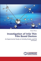 Investigation of InSe Thin Film Based Devices: An Experimental Study on Schottky Diodes and P-N Junctions 3659208426 Book Cover