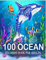 100 Ocean Coloring Book for adults: A Coloring Book For Kids Ages 4-8 Features Amazing Ocean Animals To Color In & Draw, Activity Book For Young Boys & Girls B09SWFKK1Q Book Cover
