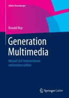 Generation Multimedia: Worauf Sich Unternehmen Vorbereiten Sollten 3658078138 Book Cover