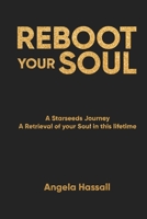 Reboot Your Soul: A Starseeds Journey A Retrieval of your Soul in this lifetime 1917124562 Book Cover