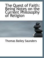 The Quest Of Faith: Being Notes On The Current Philosophy Of Religion 0554499177 Book Cover