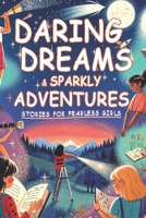 Daring Dreams & Sparkly Adventures: Stories for Fearless Girls - Eight Magical Stories.: This inspiring collection reshapes storytelling for young ... promote courage, camaraderie, and exploration B0CWG6S216 Book Cover