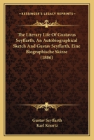 The Literary Life Of Gustavus Seyffarth, An Autobiographical Sketch And Gustav Seyffarth, Eine Biographische Skizze 1104917149 Book Cover