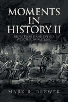 Moments in History II: More People and Events Worth Remembering 1669814300 Book Cover