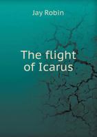 The Flight of Icarus 5518441967 Book Cover