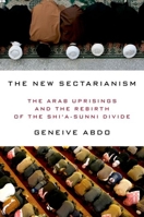 The New Sectarianism: The Arab Uprisings and the Rebirth of the Shi'a-Sunni Divide 0190233141 Book Cover