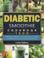 Diabetic Smoothie Cookbook1500: 1500 Days Diabetic Friendly Easy to Make and Blend Delicious Smoothie Recipes 1803431547 Book Cover