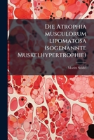Die Atrophia Musculorum Lipomatosa (sogenannte Muskelhypertrophie)... 1247793028 Book Cover