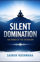 Silent Domination: The Power of the Introvert B0GNTBNRV3 Book Cover