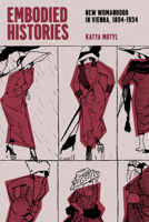 Embodied Histories: New Womanhood in Vienna, 1894–1934 0226832163 Book Cover