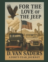 For the Love of the Jeep: A 40-year Journey B0FMPTQRKJ Book Cover