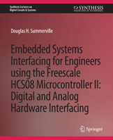 Embedded Systems Interfacing For Engineers Using The Freescale Hcs08 Microcontroller Ii: Digital And Analog Hardware Interfacing (Synthesis Lectures On Digital Circuits & Systems) 3031798023 Book Cover