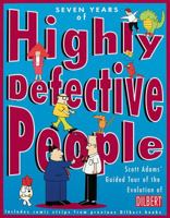 Seven Years of Highly Defective People: Scott Adams' Guided Tour of the Evolution of Dilbert 0836236688 Book Cover