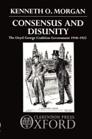 Consensus and Disunity: The Lloyd George Coalition Government 1918-1922 0198229755 Book Cover