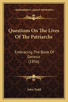 Questions On The Lives Of The Patriarchs, Embracing The Book Of Genesis, Revised By W.b. Mackenzie 1120022436 Book Cover