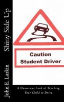 Shiny Side Up: A Humorous Look at Teaching Your Child to Drive 1481890107 Book Cover