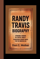 Randy Travis Biography: Striking Chords in a Digital World – Reinventing Country Music for the Modern Era B0F5VV4993 Book Cover