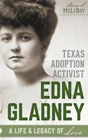 Texas Adoption Activist Edna Gladney: A Life and Legacy of Love