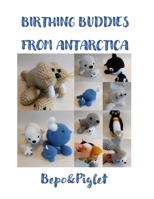 Birthing buddies from Antarctica: Bepo and Piglet Crochet Creations B095GCZTH6 Book Cover