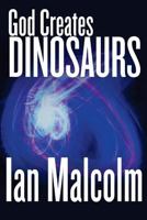 God Creates Dinosaurs - Ian Malcolm 1981156488 Book Cover