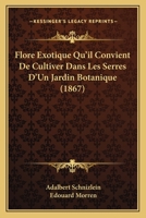 Flore Exotique Qu'il Convient De Cultiver Dans Les Serres D'Un Jardin Botanique (1867) 1271257491 Book Cover