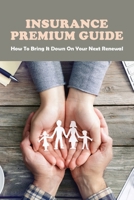 Insurance Premium Guide: How To Bring It Down On Your Next Renewal: Insurance Pocket Guide B08ZBPK2LZ Book Cover