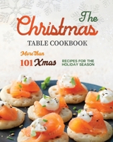 The Christmas Table Cookbook: More than 101 Xmas Recipes for the Holiday Season B0CNN5M4GN Book Cover