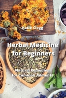 Herbal Medicine for Beginners: Natural Remedies for Common Ailments 9990165343 Book Cover