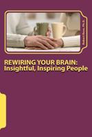 REWIRING YOUR BRAIN: Insightful, Inspiring People: Insightful,Inspiring People 1467959251 Book Cover