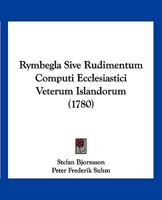 Rymbegla Sive Rudimentum Computi Ecclesiastici Veterum Islandorum (1780) 1120025702 Book Cover