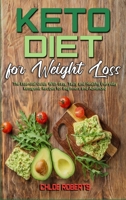 Keto Diet For Weight Loss: The Essential Guide With Easy, Tasty and Healthy Everyday Ketogenic Recipes for Beginners and Advanced 1801942234 Book Cover
