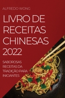 Livro de Receitas Chinesas 2022: Saborosas Receitas Da Tradição Para Iniciantes 1837890609 Book Cover