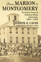 From Marion to Montgomery: The Early Years of Alabama State University, 1867-1925 1588383601 Book Cover