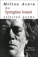 In a Springtime Instant: The Selected Poems of Milton Acorn 0889629218 Book Cover