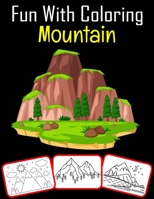 Fun with Coloring Mountain: 50 Mountain coloring book For kids Featured with Wild Nature Landscapes - Desert, Hills, Valleys, Rocky Cliffs B092PJ99LR Book Cover
