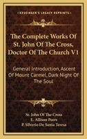 The Complete Works of St. John of the Cross, Doctor of the Church V1: General Introduction, Ascent of Mount Carmel, Dark Night of the Soul 1470087480 Book Cover
