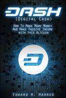 DASH (Digital Cash): How To Make More Money And Make Passive Income with this Altcoin 1981952527 Book Cover