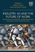 Industry 4.0 and the Future of Work: Global Production Networks, Global Disassembly Networks and the Circular Economy 1800375360 Book Cover