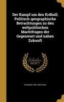 Der Kampf um den Erdball; Politisch-geographische Betrachtungen zu den weltpolitischen Machtfragen der Gegenwart und nahen Zukunft 1361770805 Book Cover