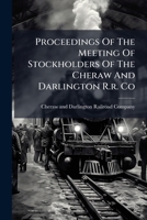 Proceedings Of The Meeting Of Stockholders Of The Cheraw And Darlington R.r. Co... 1274782694 Book Cover