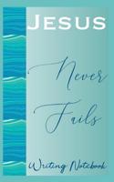 Jesus Never Fails Writing Notebook 1080596267 Book Cover