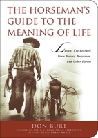 The Horseman's Guide to the Meaning of Life: Lessons I've Learned from Horses, Horsemen, and Other Heroes 1510731547 Book Cover