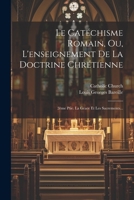 Le Catéchisme Romain, Ou, L'enseignement De La Doctrine Chrétienne: 2ème Ptie. La Grace Et Les Sacrements... 1021293245 Book Cover