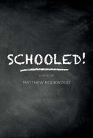 Schooled!: Based on one lawyer’s true-life successes, failures, frustrations, and heartbreaks while teaching in the New York City public school system 1543914977 Book Cover