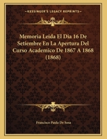 Memoria Leida El Dia 16 De Setiembre En La Apertura Del Curso Academico De 1867 A 1868 (1868) 1169431135 Book Cover