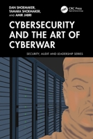 Cybersecurity and the Art of Cyberwar (Security, Audit and Leadership Series) 1032993081 Book Cover