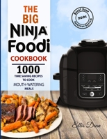 The Big Ninja Foodi Cookbook 2021: 1000 Time Saving Ninja Foodi Pressure Cooker and Air Fryer Recipes to Cook Mouth-Watering Meals for Everyone B091NMJX19 Book Cover